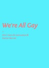 We're All Gay (1).jpg